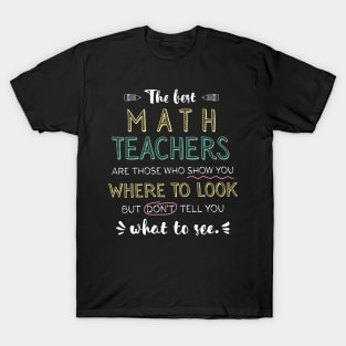 The best Math Teachers Appreciation Gifts - Quote Show you where to look T-Shirt
